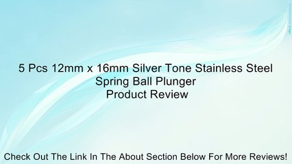 5 Pcs 12mm x 16mm Silver Tone Stainless Steel Spring Ball Plunger Review