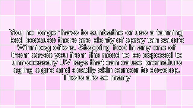 Harmless Darkening Of The Skin Offered By Spray Tan Salons Winnipeg Has