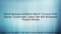 ASUS Zenbook UX303LA-DS51T 13.3-Inch FHD Display Touchscreen Laptop (5th Gen Broadwell) Review