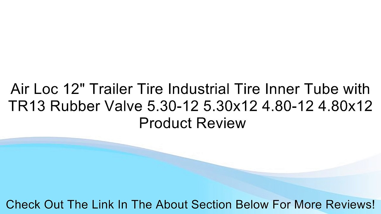 Air Loc 12" Trailer Tire Industrial Tire Inner Tube with TR13 Rubber Valve 5.30-12 5.30x12 4.80-12 4.80x12 Review