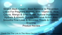 Stretch Mark Cream - Best Removal & Prevention Lotion For Pregnant Women, With Vitamin E, Aloe, Cocoa, Mango & Shea Butter, Natural Ingredients Hydrate & Absorb Quickly, Intensive Action Also Smooths Fine Lines & Wrinkles, Treats & Controls Scarring Revie