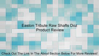 Easton Tribute Raw Shafts Doz Review