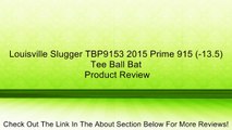 Louisville Slugger TBP9153 2015 Prime 915 (-13.5) Tee Ball Bat Review