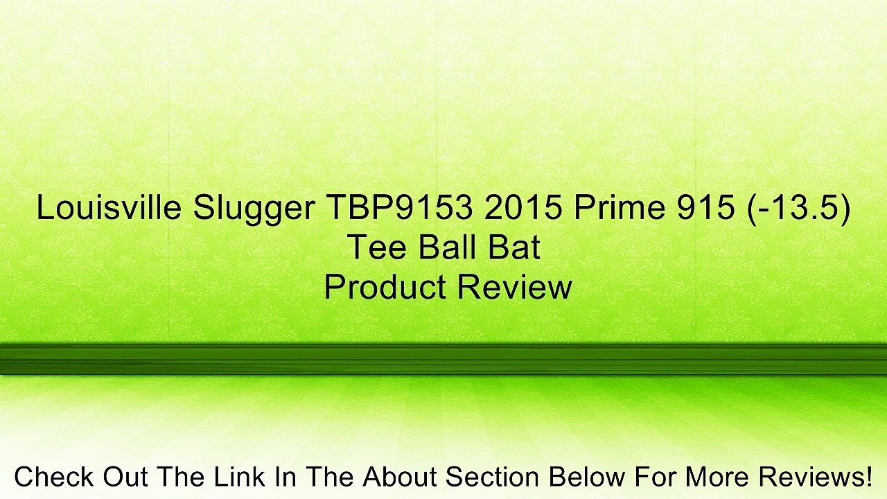 Louisville Slugger TBP9153 2015 Prime 915 (-13.5) Tee Ball Bat Review