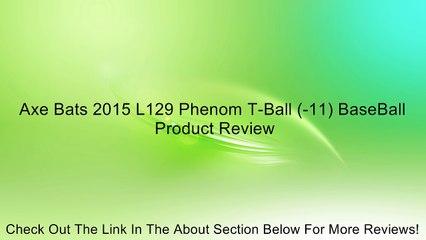 Axe Bats 2015 L129 Phenom T-Ball (-11) BaseBall Review