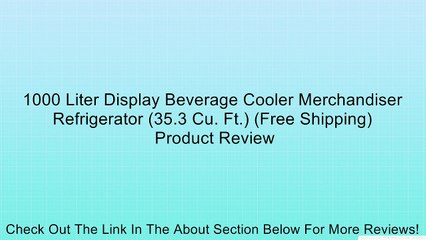 1000 Liter Display Beverage Cooler Merchandiser Refrigerator (35.3 Cu. Ft.) (Free Shipping) Review