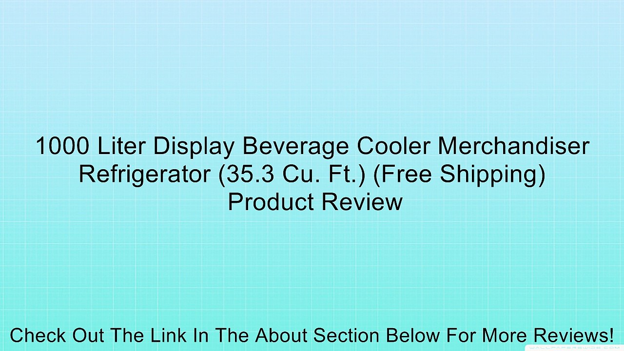 1000 Liter Display Beverage Cooler Merchandiser Refrigerator (35.3 Cu. Ft.) (Free Shipping) Review