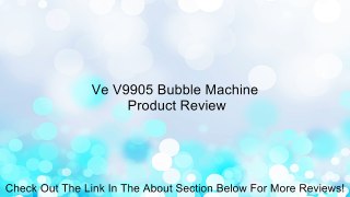 Ve V9905 Bubble Machine Review