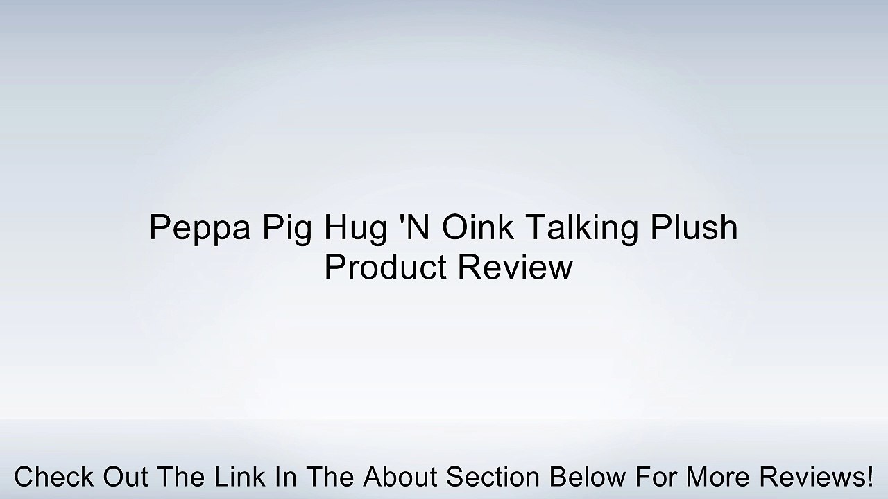 Peppa Pig Hug 'N Oink Talking Plush Review