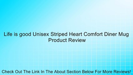 Life is good Unisex Striped Heart Comfort Diner Mug Review