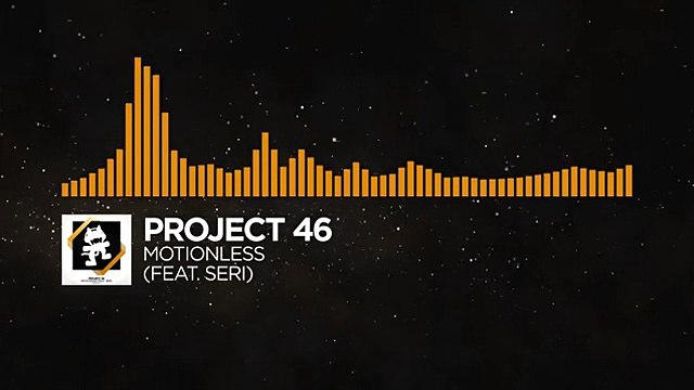 [House] - Project 46 - Motionless (feat. Seri) [Monstercat Release]