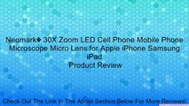 Neomark� 30X Zoom LED Cell Phone Mobile Phone Microscope Micro Lens for Apple iPhone Samsung iPad Review