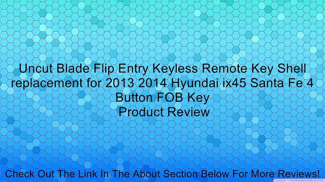 Uncut Blade Flip Entry Keyless Remote Key Shell replacement for 2013 2014 Hyundai ix45 Santa Fe 4 Button FOB Key Review