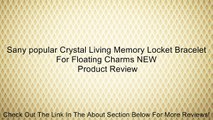 Sany popular Crystal Living Memory Locket Bracelet For Floating Charms NEW Review