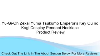 Yu-Gi-Oh Zexal Yuma Tsukumo Emperor's Key Ou no Kagi Cosplay Pendant Necklace Review