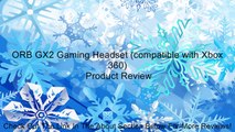 ORB GX2 Gaming Headset (compatible with Xbox 360) Review