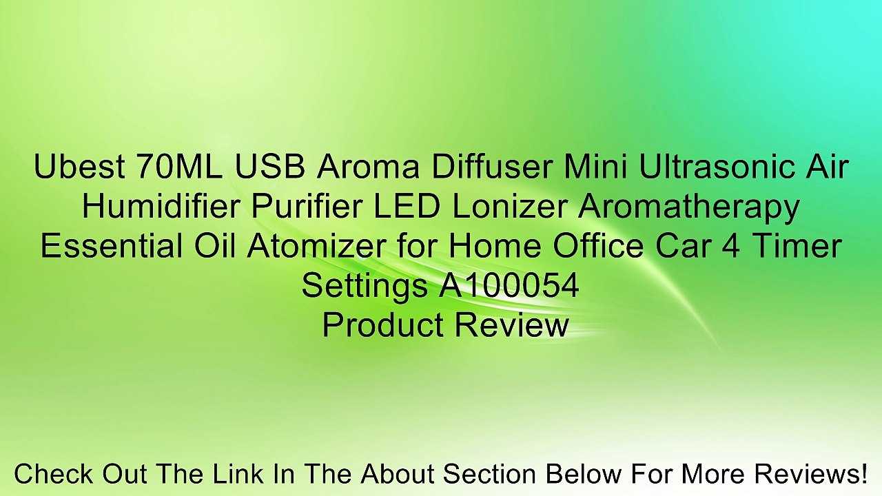 Ubest 70ML USB Aroma Diffuser Mini Ultrasonic Air Humidifier Purifier LED Lonizer Aromatherapy Essential Oil Atomizer for Home Office Car 4 Timer Settings A100054 Review