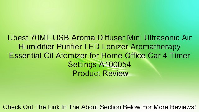 Ubest 70ML USB Aroma Diffuser Mini Ultrasonic Air Humidifier Purifier LED Lonizer Aromatherapy Essential Oil Atomizer for Home Office Car 4 Timer Settings A100054 Review