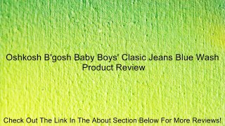 Oshkosh B'gosh Baby Boys' Clasic Jeans Blue Wash Review