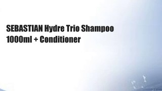 SEBASTIAN Hydre Trio Shampoo 1000ml + Conditioner