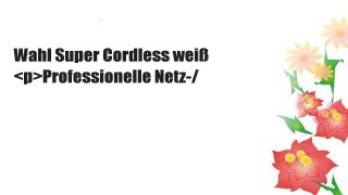 Wahl Super Cordless weiß Professionelle Netz-/