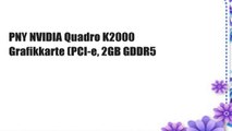 PNY NVIDIA Quadro K2000 Grafikkarte (PCI-e, 2GB GDDR5