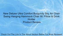 New Deluxe Ultra Comfort Burgundy Sky Air Chair Swing Hanging Hammock Chair W/ Pillow & Drink Holder Review