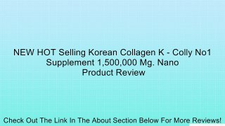 NEW HOT Selling Korean Collagen K - Colly No1 Supplement 1,500,000 Mg. Nano Review