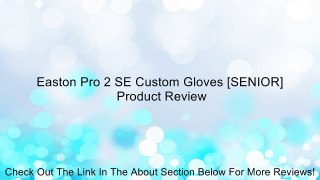 Easton Pro 2 SE Custom Gloves [SENIOR] Review