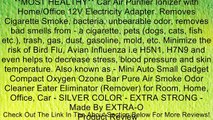 **MOST HEALTHY** Car Air Purifier Ionizer with Home/Office 12V Electricity Adapter. Removes Cigarette Smoke, bacteria, unbearable odor, removes bad smells from - a cigarette, pets (dogs, cats, fish etc.), trash, gas, dust, gasoline, mold, etc. Minimize th