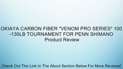 OKIAYA CARBON FIBER "VENOM PRO SERIES" 100-130LB TOURNAMENT FOR PENN SHIMANO Review