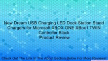 New Dream USB Charging LED Dock Station Stand Chargers for Microsoft XBOX ONE XBox1 TWIN Controller Black Review