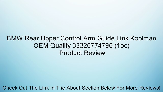 BMW Rear Upper Control Arm Guide Link Koolman OEM Quality 33326774796 (1pc) Review