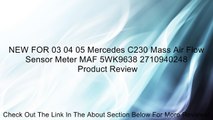 NEW FOR 03 04 05 Mercedes C230 Mass Air Flow Sensor Meter MAF 5WK9638 2710940248 Review