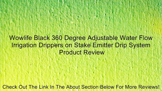 Wowlife Black 360 Degree Adjustable Water Flow Irrigation Drippers on Stake Emitter Drip System Review