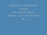 Emission Laurence Théault RFI Psychiatrie et isolement des malades