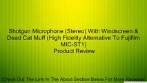 Shotgun Microphone (Stereo) With Windscreen & Dead Cat Muff (High Fidelity Alternative To Fujifilm MIC-ST1) Review