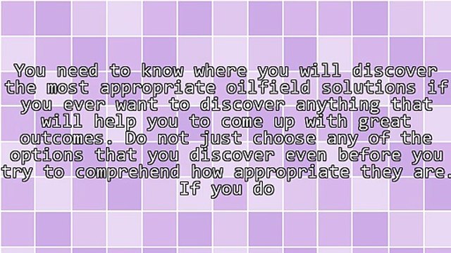 Oilfield Solutions For Better Operations