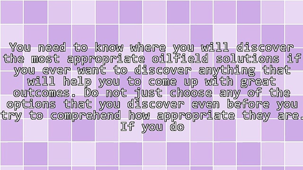 Oilfield Solutions For Better Operations