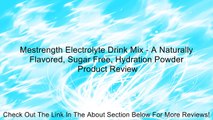 Mestrength Electrolyte Drink Mix - A Naturally Flavored, Sugar Free, Hydration Powder Review