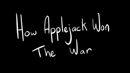 How Applejack Won the War - Animatic