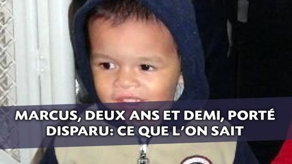 Marcus, deux ans et demi, porté disparu: Ce que l'on sait