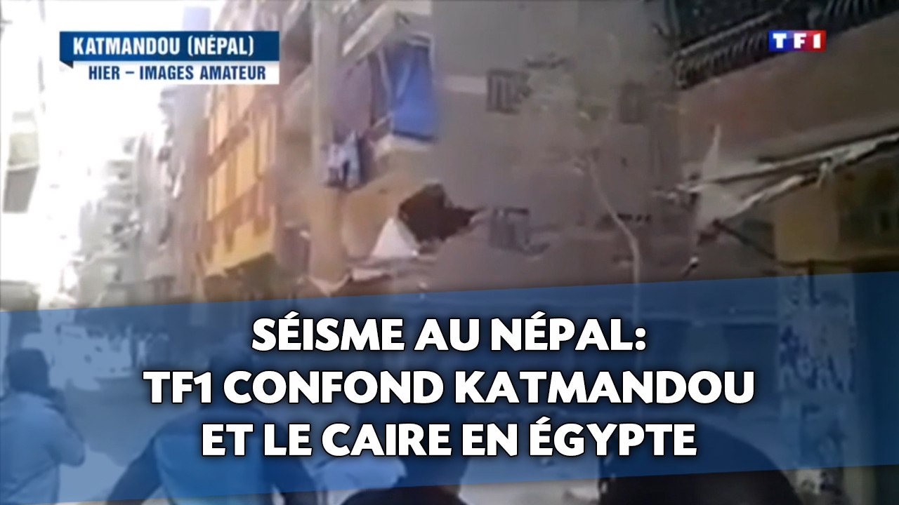 Séisme au Népal: Quand TF1 confond Katmandou et Le Caire en Egypte