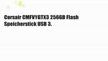 Corsair CMFVYGTX3 256GB Flash Speicherstick USB 3.