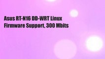 Asus RT-N16 DD-WRT Linux Firmware Support, 300 Mbits