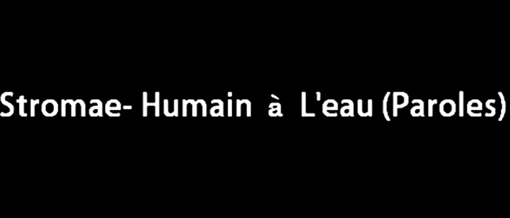 Stromae - Humain à L'eau (Paroles)