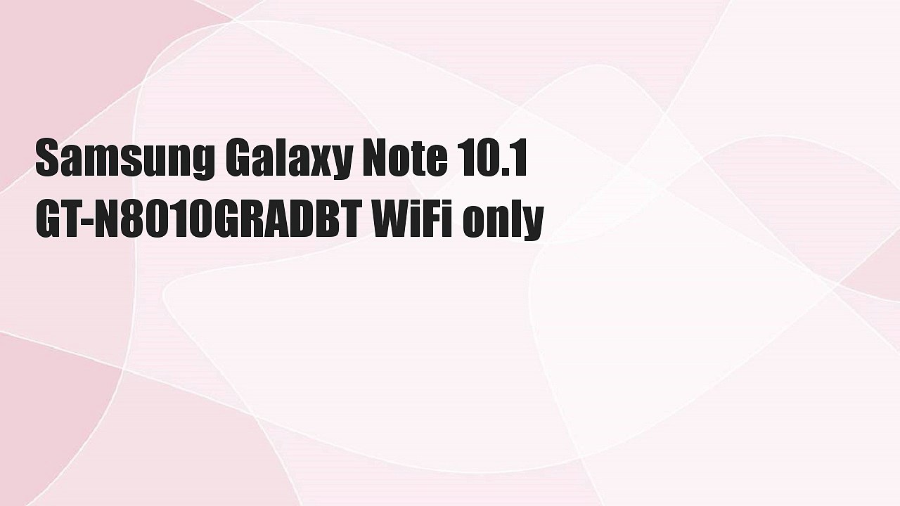 Samsung Galaxy Note 10.1 GT-N8010GRADBT WiFi only
