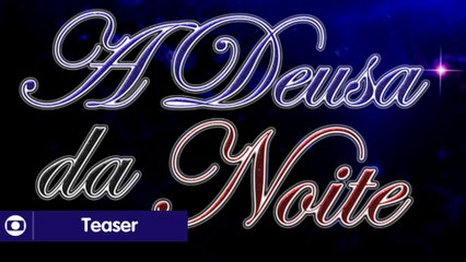 A Deusa da Noite: Primeira teaser nova geração e faixa webnovela das 7