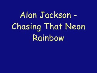 Alan Jackson - Chasing That Neon Rainbow