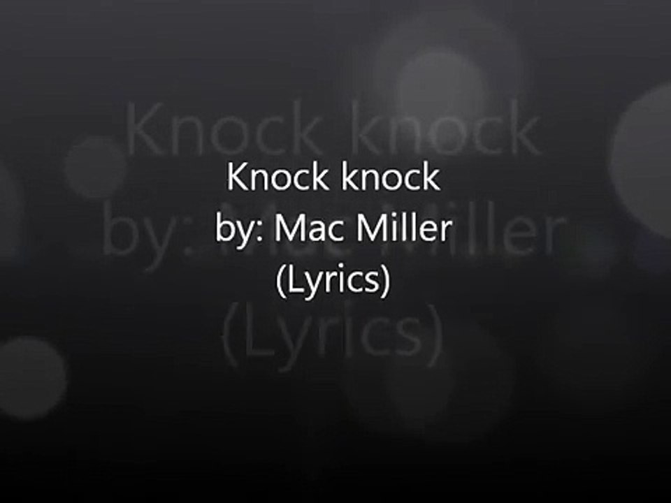 Knock Knock by Mac Miller (Lyrics) video Dailymotion
